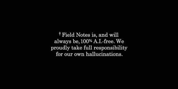 Staple Day 24 - Field Notes is, and will always be, 100% A.I.-free. We proudly take full responsibility for our own hallucinations.